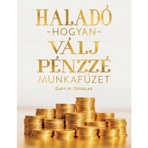 Haladó hogyan válj pénzz é munkafüze (Hungarian) - by  Gary M Douglas (Paperback) - 1 of 1