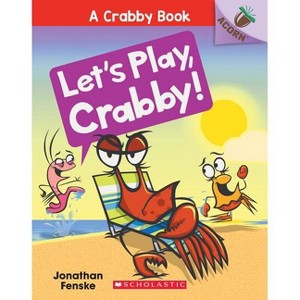 Let's Play, Crabby! : An Acorn Book -  by Jonathan Fenske (Paperback) - 1 of 1