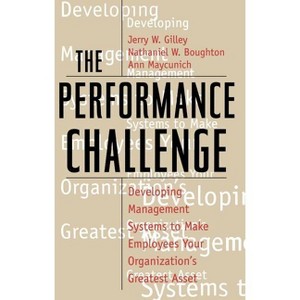 The Performance Challenge - by  Jerry W Gilley & Ann Maycunich & Nathaniel W Boughton (Paperback) - 1 of 1