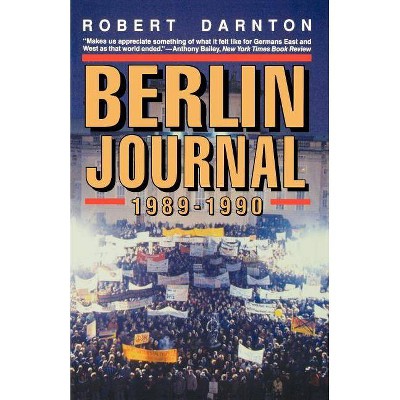 Berlin Journal, 1989-1990 - by  Robert Darnton (Paperback)