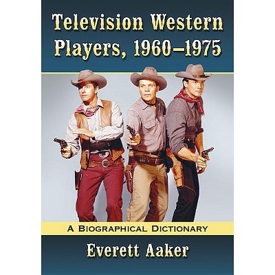 Television Western Players, 1960-1975 - by  Everett Aaker (Paperback)