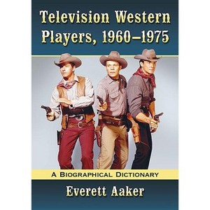 Television Western Players, 1960-1975 - by  Everett Aaker (Paperback) - 1 of 1
