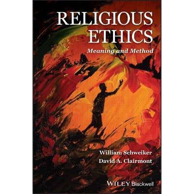 Religious Ethics - by  William Schweiker & David A Clairmont (Paperback)