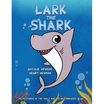 Lark the Shark - by  Natalie Newman & Henry Newman (Paperback)