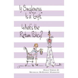 If Singleness Is a Gift, What's the Return Policy? - by  Holly Virden & Michelle McKinney Hammond (Paperback) - 1 of 1