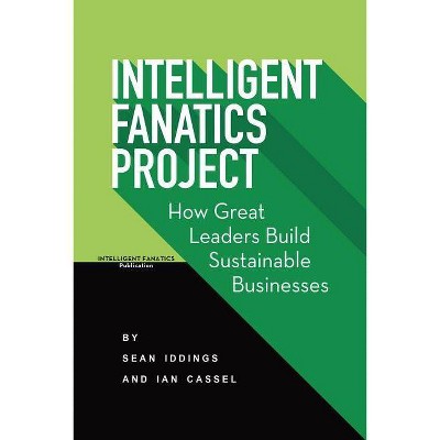 Intelligent Fanatics Project - by  Sean Iddings & Ian Cassel (Paperback)