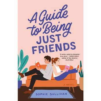 A Guide to Being Just Friends - by  Sophie Sullivan (Paperback)