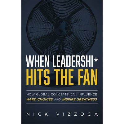 When Leadershi* Hits the Fan - by  Nick Vizzoca (Paperback)