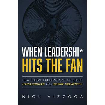 When Leadership* Hits the Fan - by  Nick Vizzoca (Paperback)