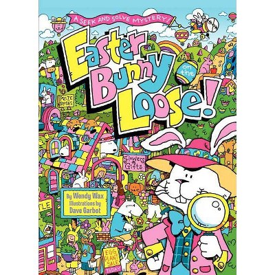 Easter Bunny on the Loose! - by  Wendy Wax (Hardcover)