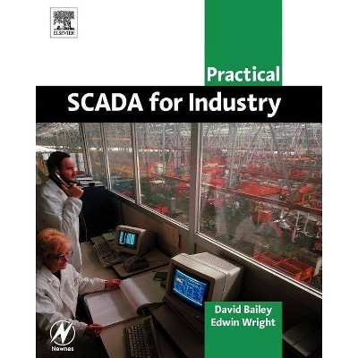 Practical Scada for Industry - (IDC Technology (Paperback)) by  David Bailey & Edwin Wright (Paperback)