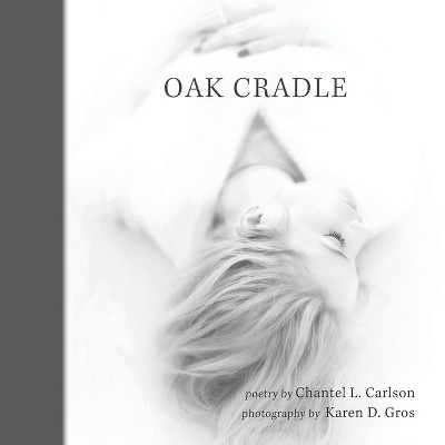 Oak Cradle - by  Chantel L Carlson (Paperback)