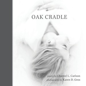 Oak Cradle - by  Chantel L Carlson (Paperback) - 1 of 1