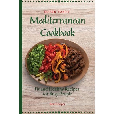 Super Tasty Mediterranean Cookbook - by  Ben Cooper (Paperback)