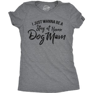 Womens I Just Wanna Be A Stay At Home Dog Mom T shirt Cute Funny Puppy Lover - Crazy Dog Women's T Shirt - 1 of 4