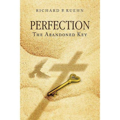 Perfection - by  Richard P Kuehn (Paperback)