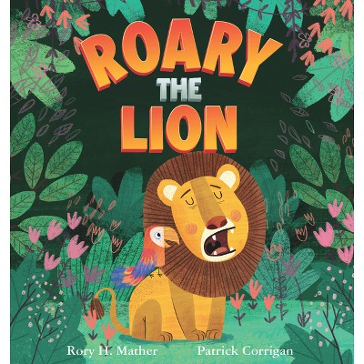 Roary the Lion - by  Rory Mather (Hardcover)