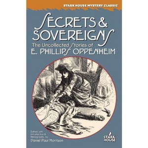 Secrets & Sovereigns - (Stark House Mystery Classics) by  E Phillips Oppenheim (Paperback) - 1 of 1
