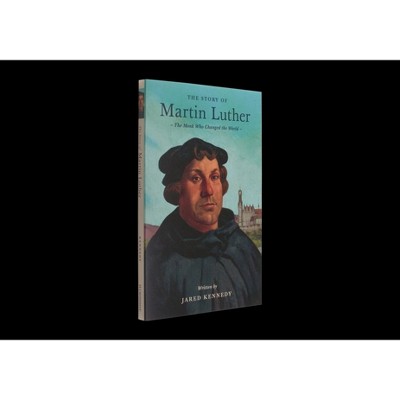 The Story of Martin Luther - (Lives of Faith and Grace) by  Jared Kennedy (Paperback)