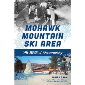Mohawk Mountain Ski Area - (Sports) by  James Shay (Paperback) - 1 of 1