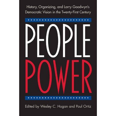 People Power - by  Wesley C Hogan & Paul Ortiz (Paperback)