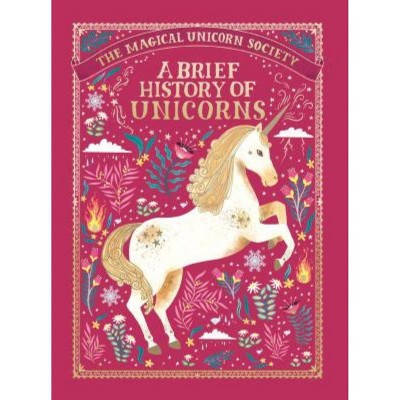 The Magical Unicorn Society: A Brief History of Unicorns - by  Selwyn E Phipps (Hardcover)