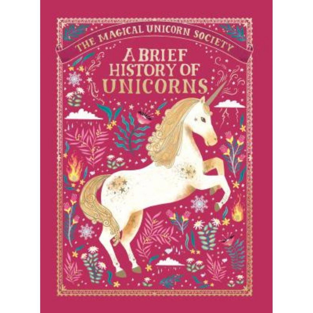 The Magical Unicorn Society: A Brief History of Unicorns - by Selwyn E Phipps (Hardcover)