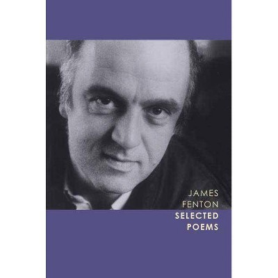 Selected Poems - by  James Fenton (Paperback)