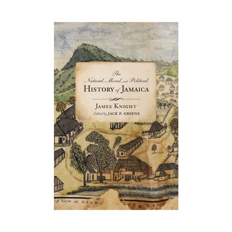 The Natural, Moral, and Political History of Jamaica, and the Territories Thereon Depending - (Early American Histories) by  James Knight (Hardcover), 1 of 2