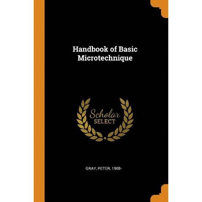 Handbook of Basic Microtechnique - by  Peter Gray (Paperback)