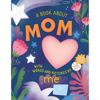 A Book about Mom with Words and Pictures by Me - by  Workman Publishing (Hardcover)