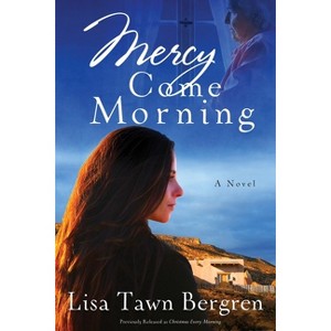 Mercy Come Morning - by  Lisa Tawn Bergren (Paperback) - 1 of 1