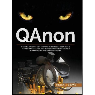 QAnon - (Improve Your Results, Relationships and Awake Your Spirit!) by  Micheal Q Brown (Hardcover)