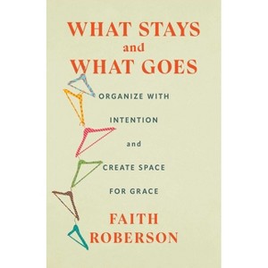 What Stays and What Goes - by  Faith Roberson (Hardcover) - 1 of 1