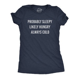 Womens Probably Sleeply Likely Hungry Always Cold T Shirt Funny Mood Graphic Novelty Tee - Crazy Dog Women's T Shirt - 1 of 4