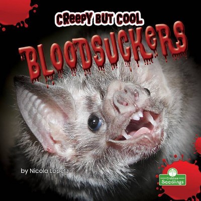 Creepy But Cool Bloodsuckers - by  Nicola Lopetz (Paperback)