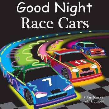Good Night Race Cars - (Good Night Our World) by  Adam Gamble & Mark Jasper (Board Book)
