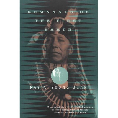 Remnants of the First Earth - by  Ray A Young Bear (Paperback)