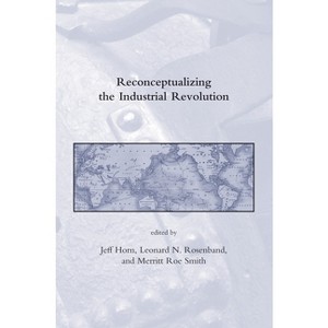Reconceptualizing the Industrial Revolution - (Dibner Institute Studies in the History of Science and Techn) (Paperback) - 1 of 1