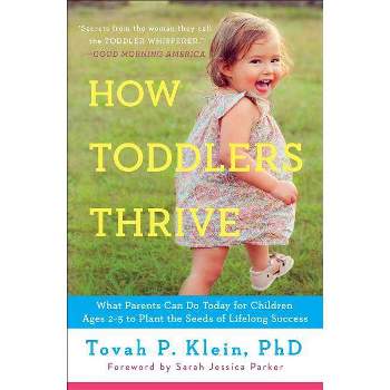 How Toddlers Thrive - by  Tovah P Klein (Paperback)