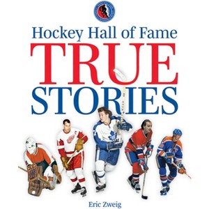 Hockey Hall of Fame True Stories - by  Eric Zweig (Paperback) - 1 of 1