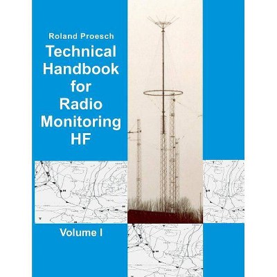 Technical Handbook for Radio Monitoring HF Volume I - by  Roland Proesch (Paperback)