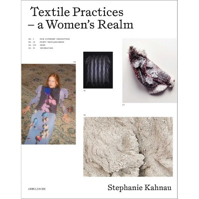 Textile Practices - A Women's Realm - by  Stephanie Kahnau (Hardcover)