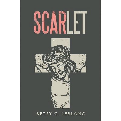 Scarlet - by  Betsy C LeBlanc (Paperback)