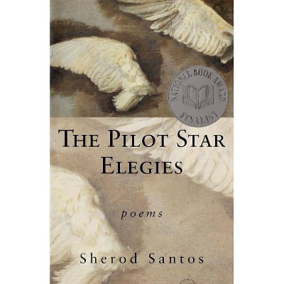 The Pilot Star Elegies - by  Sherod Santos (Paperback)