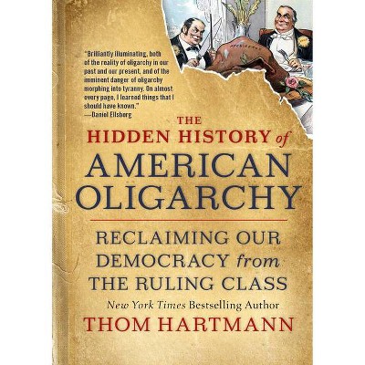 The Hidden History of American Oligarchy - (Thom Hartmann Hidden History) by  Thom Hartmann (Paperback)