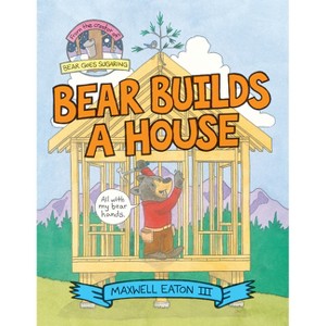 Bear Builds a House - by  Maxwell Eaton (Hardcover) - 1 of 1