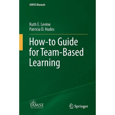 How-To Guide for Team-Based Learning - (Iamse Manuals) by  Ruth E Levine & Patricia D Hudes (Paperback)