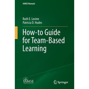 How-To Guide for Team-Based Learning - (Iamse Manuals) by  Ruth E Levine & Patricia D Hudes (Paperback) - 1 of 1
