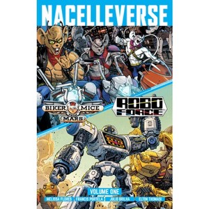 Nacelleverse Vol. 1: Biker Mice from Mars & Roboforce - by  Melissa Flores (Paperback) - 1 of 1